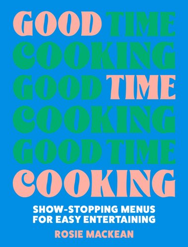 Good Time Cooking: Show-Stopping Menus for Easy Entertaining a book by ...