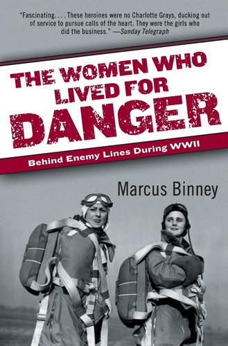 The Women Who Lived for Danger: Behind Enemy Lines During WWII a book ...