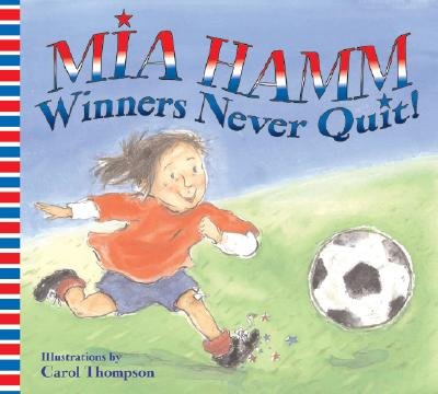 Winners Never Quit! by Mia Hamm book cover depicting a young girl running on a grassy field chasing after a soccer ball.