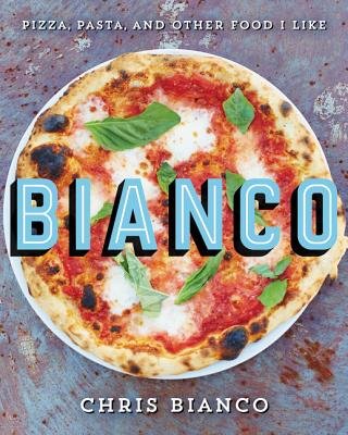 Bianco: Pizza, Pasta, and Other Food I Like cookbook