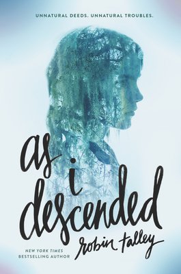 A light blue book cover with the silhouette of a girl on it, made of trees and moss. It says "Unnatural deeds. Unnatural troubles" at the top and "as i descended" at the bottom.