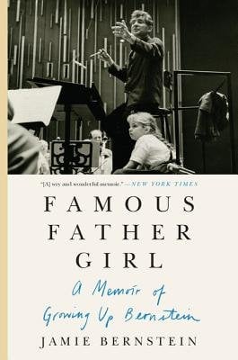 The cover of Famous Father Girl by Jamie Bernstein. A black and white photo of Leonard Bernstein conducting is on the cover, his daughter sat below him.