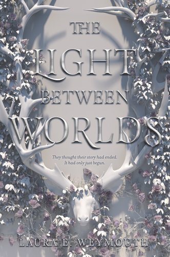The Light Between Worlds by Laura E Weymouth. On a pale gray background is a white deer head with very large white antlers. Around the antlers is ivy with white flowers. Between the antlers is the title in white text.
