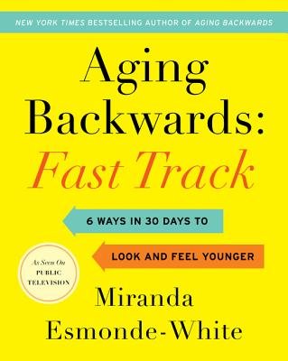 Aging Backwards: Fast Track a book by Miranda Esmonde-White - Bookshop ...