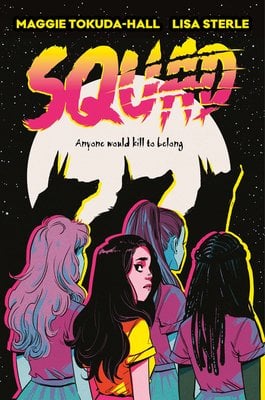 Book cover of Squad by Maggie Tokuda-Hall and Lisa Sterle. A colorful artstyle depicts 4 girls facing an ominous, with three of their shadows portrayed as wolves. The girls who are wolves are looking away from the camera and have desaturated color, whereas the remaining girl is colored brightly and looking at the audience. The subtitle reads, "Anyne would kill to belong."