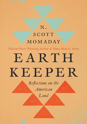 Book jacket for Earth Keeper: Reflections on the American Land by N. Scott Momaday. Geometric configurations of triangles frame the title. The triangles on top are a seafoam green, and the ones on the bottom are a bright orange. The background is a lighter orange, and the edges of the cover have small splotches of seafoam green.