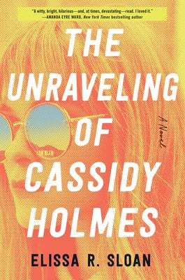 The book cover for The Unraveling of Cassidy Holmes by Elissa R. Sloan. The title is centered in white text with the author text in black. The background is a yellow and orange saturated close-up of a girl wearing sunglasses.