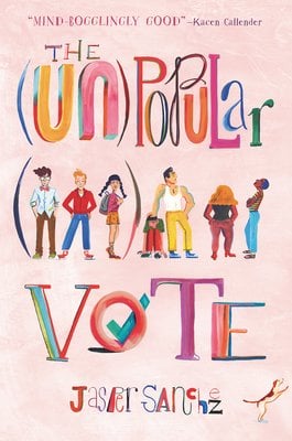 The (Un)Popular Vote by Jasper Sanchez, book cover. With a solid light pink background, the title is written in various fonts with different colors. In the middle is three kids in a parenthesis and four more right next to them.