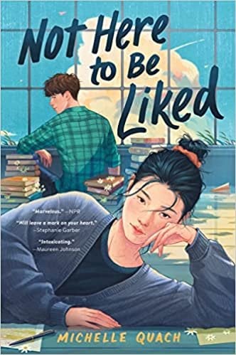 The cover of Michelle Quan's Not Here To Be Liked, centering an Asian girl with her head balanced on one hand in the center, and a boy turning his head to look at her in the foreground