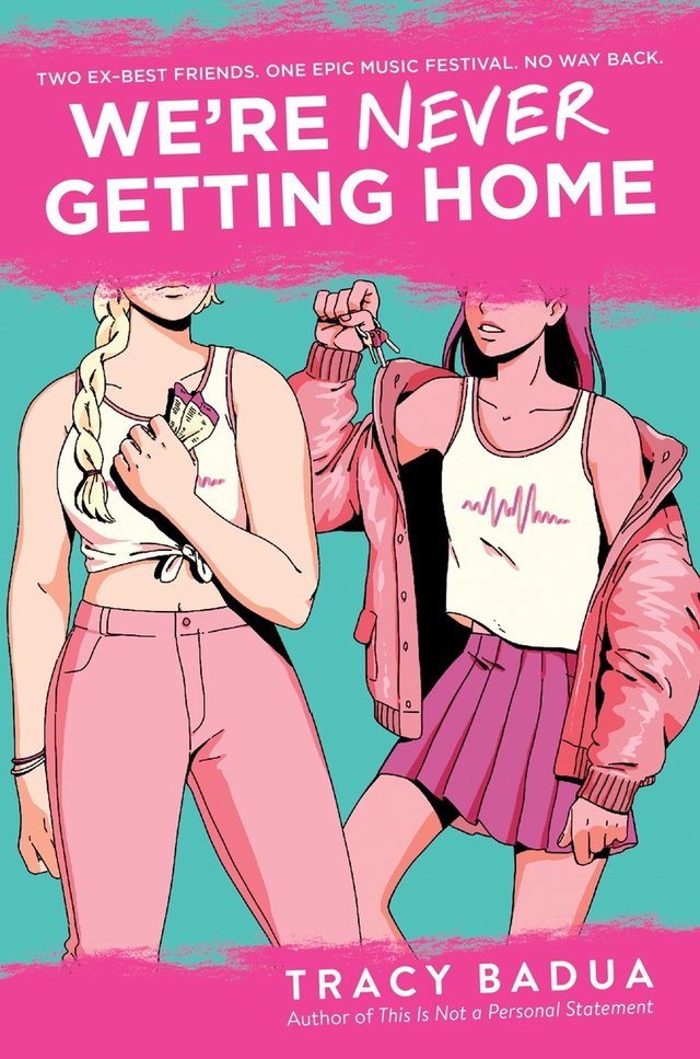 Cover of We're Never Getting Home by Tracy Badua. Two women are standing together. One is wearing a white crop top and pink jeans. The other is wearing a white tank with a pink skirt and a pink jacket. They are against a teal background.