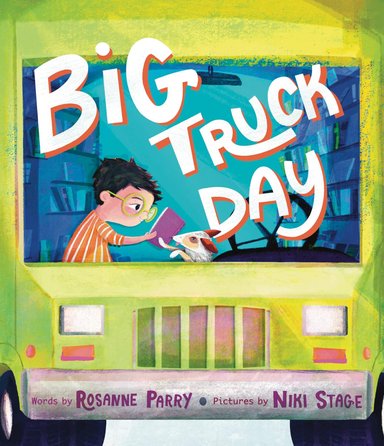 Book cover of Big Truck Day by Rosanne Parry, Illustrated by Niki Stage, featuring a light-skinned child with short black hair and green glasses reading a book inside a green bookmobile; a small spotted dog rests a paw on the book.