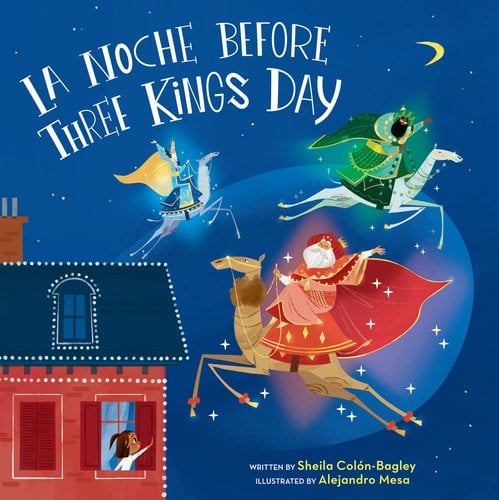 La Noche Before Three Kings Day by Sheila Colon-Bagley and Alejandro Mesa book cover featuring the three kings on camels flying in the night's sky.