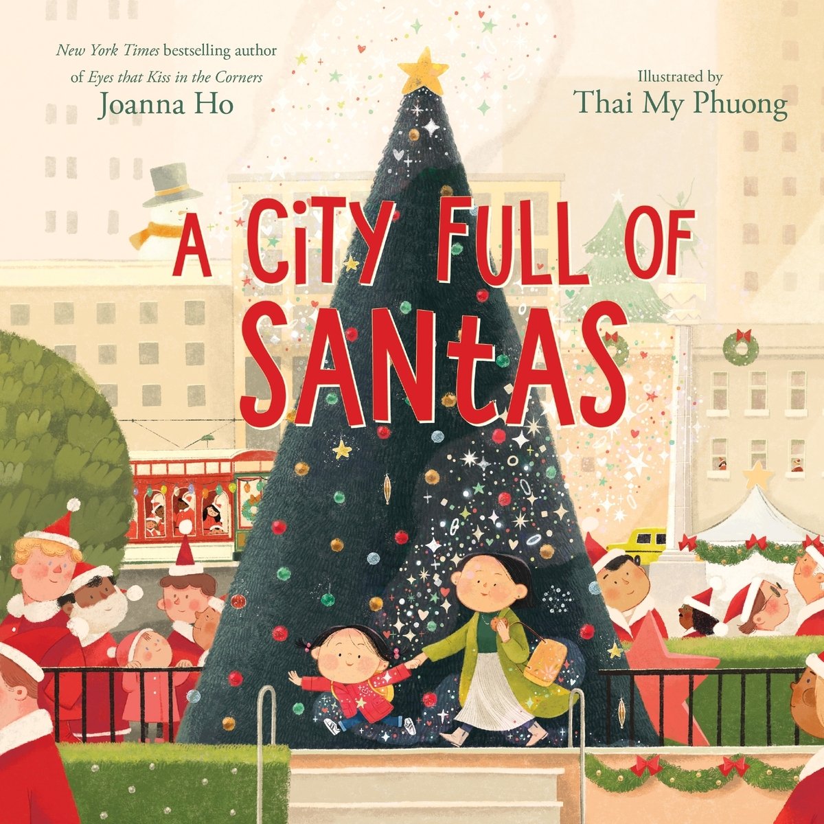 The book cover for A City Full of Santas by Joanna Ho, Illustrated by Thai My Phuong. A young pale-skinned Asian girl with pigtails and a red coat holds hands with her mother, who wears a green coat. They stand in front of a large Christmas tree decorated in red, green, and gold ornaments. Cluttered around the tree are multiple figures of diverse skin colors and hair textures wearing Santa costumes. Behind them is a city skyline full of cream-colored buildings. A swirl of Christmas magic floats from the girl and into the air.