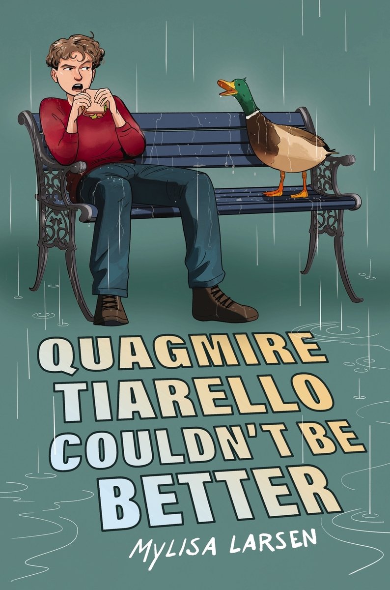 The book cover of "Quagmire Tiarello Couldn’t Be Better" by Mylisa Larsen features a pale-skinned teen with short blond hair sitting on a park bench in the rain and eating a sandwich while looking with irritation at a quacking duck on the other end of the bench.