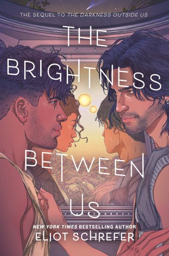 Book jacket for Eliot Schrefer's The Brightness Outside Us. On a spaceship, two men smile and stare at each other. The shorter of the two men is wearing a tank top, and the other one is wearing a spacesuit. Standing in front of the window of the spaceship, there are a younger man and woman outside, both in spacesuits without helmets.