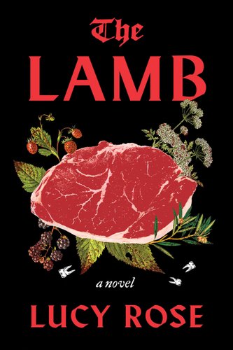 Cover of the book “The Lamb” by Lucy Rose, showing a piece of meat, surrounded by flowers and leaves.