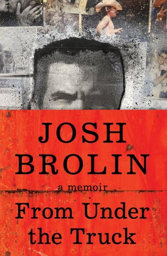 "From Under the Truck: A Memoir" by Josh Brolin, book cover of pictures of Josh Brolin's childhood with a cutout image of an older Josh Brolin, half his face covered with the red part of the title.