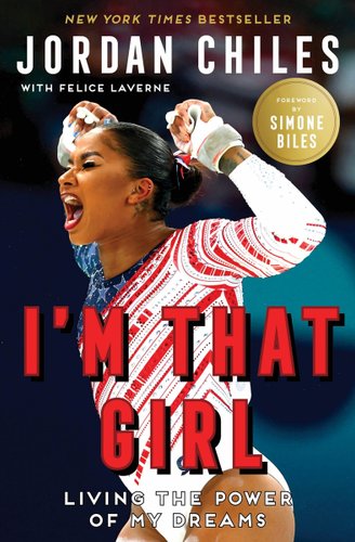 Jordan Chiles I'm That Girl Book, with Felice Laverne. Featuring Jordan Chiles in her red, white, and blue leotard with her hands in the air and mouth open. Living the Power of my drams. Foreword by Simone Biles.