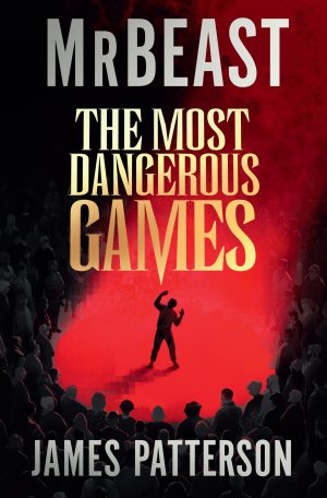 The Most Dangerous Games by MrBeast and James Patterson book cover