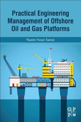 Practical Engineering Management of Offshore Oil and Gas Platforms a ...
