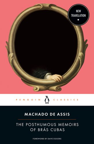 Posthumous Memories of Brás Cubas by Machado de Assis book cover. on Penguin Classic template, a gold mirror that looks like there should be a portrait painted in it is all black, with a hand reaching out of the shadows resting on the bottom of the frame.