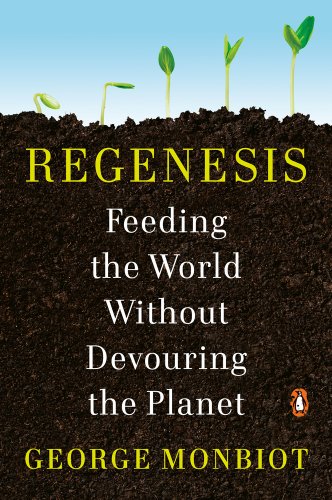 Book jacket for Regenesis: Feeding the World Without Devouring the Planet by George Monbiot. The title and author name are overlaid on a cross-section of a garden. A large expanse of soil is beneath five sprouts growing at a gradient of different heights.