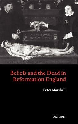 Beliefs and the Dead in Reformation England bookcover