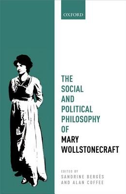 The Social and Political Philosophy of Mary Wollstonecraft by Sandrine Berges and Alan M.S Coffee. A Green and white cover split down the left center. A black and white illustration of Wollstonecraft