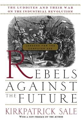 Rebels Against the Future a book by Kirkpatrick Sale - Bookshop.org US