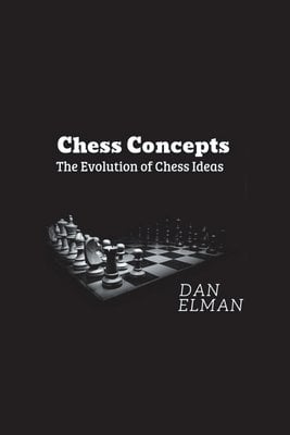 Chess Based Evolution Chess Concepts: The Evolution of Chess Ideas a book by Daniel Elman