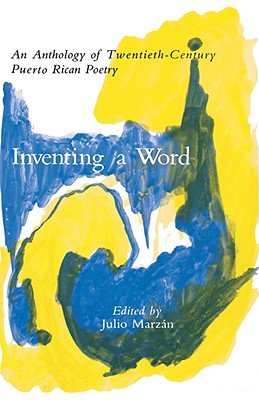 Inventing a Word: An Anthology of 20th Century Puerto Rican Poetry edited by Julio Marzán, book cover. Blue, yellow, and white swirl and blend together to create this abstract image.