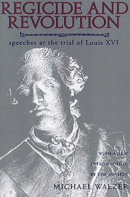 "Regicide and Revolution: Speeches at the Trial of Louis XVI" by Michael Walzer book cover. A translucent statue or paint image of King Louis XVI, the deep red of the title's font brings out the image.