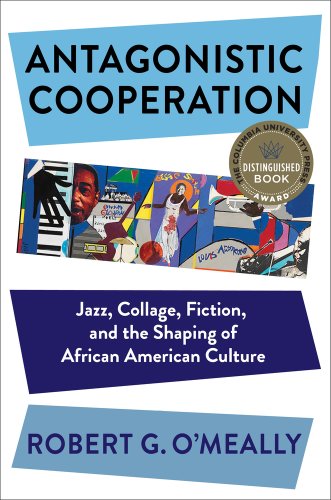 Antagonistic Cooperation by Robert G. O'Meally book cover, with a collage of black art.