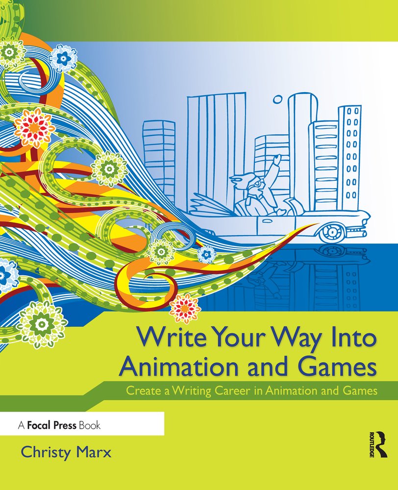 Write Your Way into Animation and Games a book by Christy Marx ...