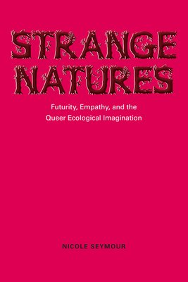 The book cover for Stranger Natures by Nicole Seymour. The title "Strange Natures" made up of branches and on a red background. The title and author's name are in black, with the subtitle in white.