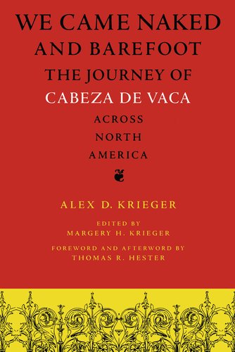 Thomas R Hester We Came Naked and Barefoot: The Journey of Cabeza de Vaca Across North ...