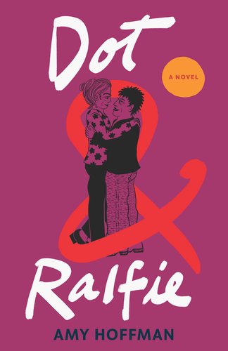 Book jacket for Dot & Ralfie by Amy Hoffman. Two older women embrace each other. One is in a floral sweater with her hair tied up in a clip, and the other is in a black sweater, matching her short, black hair.
