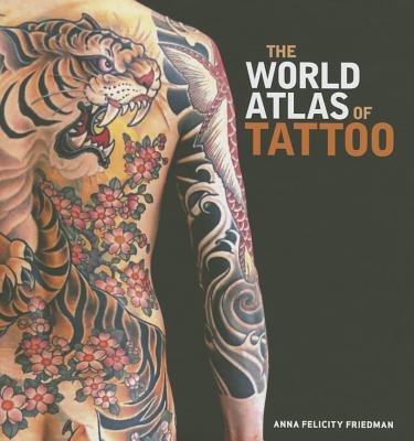 The World Atlas of Tattoo by Anna Felicity Friedman, book cover. A person is standing halfway on the left cover with their back and right arm exposed to show their various tattoos.