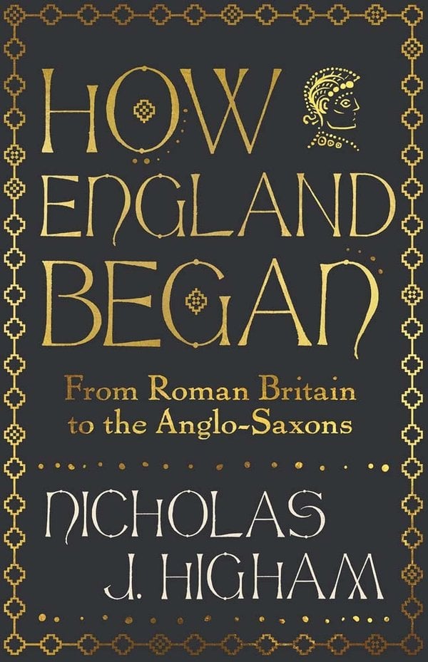 How England Began by Nicholas J. Higham