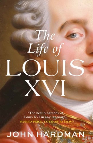 "The Life of Louis XVI" by John Hardman book cover of a painted portrait of the titular king, half his face glancing to the front.