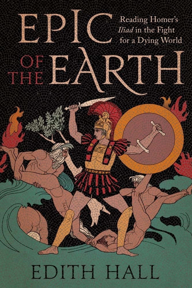 Cover of Epic of the Earth: Reading Homer's Iliad in the Fight for a Dying World