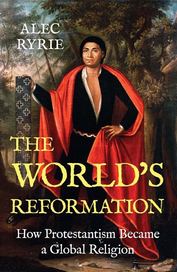 The World's Reformation by Alec Ryrie