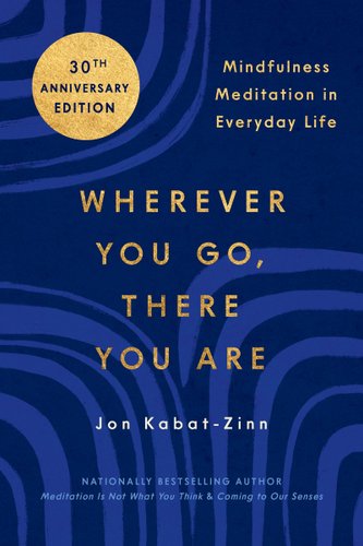 Book cover of Wherever You Go, There You Are: Mindfulness Meditation in Everyday Life by Kabat-Zinn, Jon