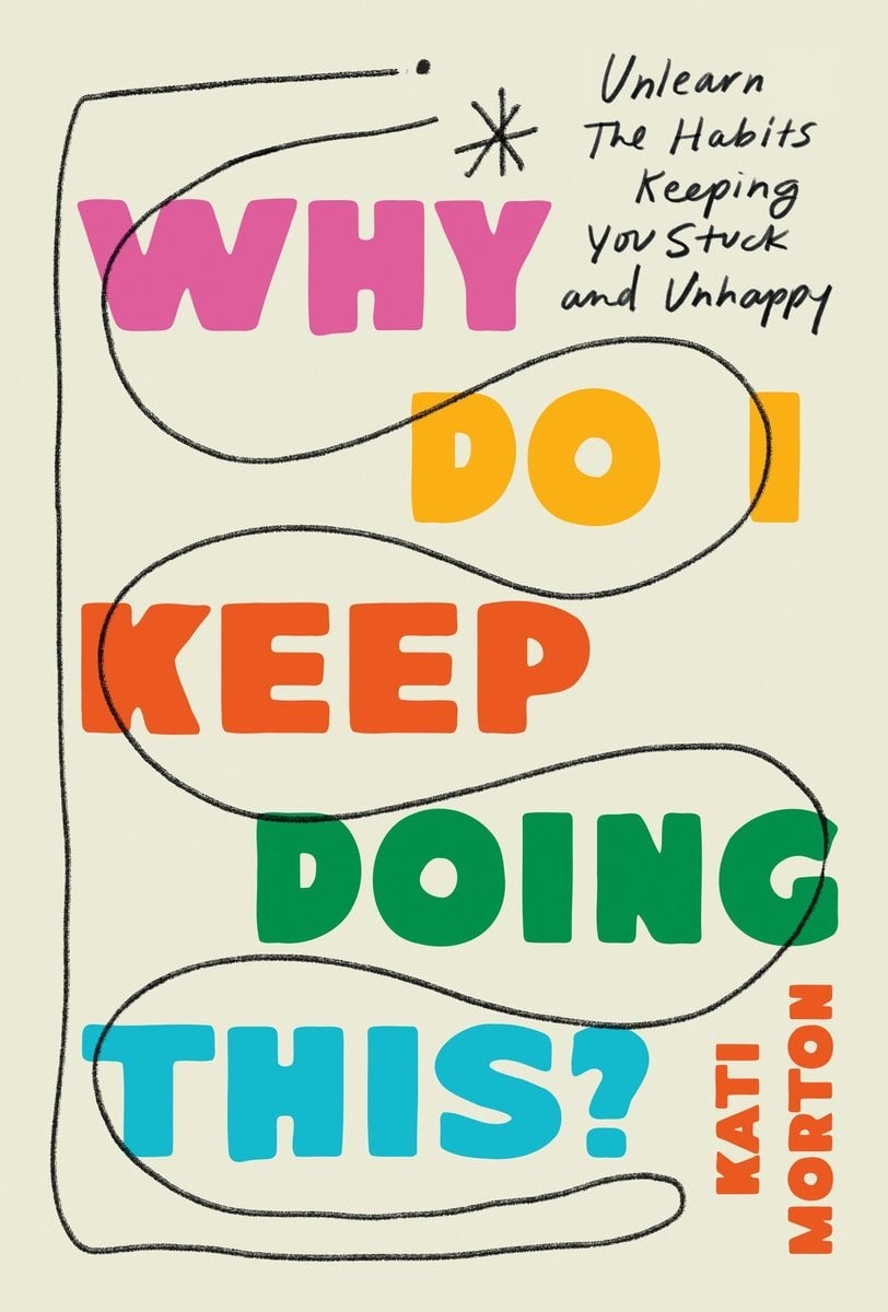 Why Do I Keep Doing This? by Kati Morton featuring the title taking the whole page in different colors and staggered with a line looping around and through the title.