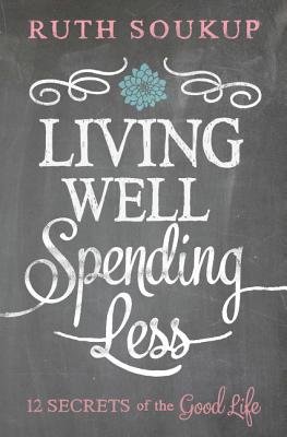 Living Well Spending Less by Ruth Soukup book cover