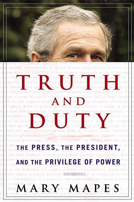 Truth and Duty: The Press, The President, and the Privilege of Power by Mary Mapes book cover depicting the top half of President George W. Bush's head peeking out from behind a text-based report.