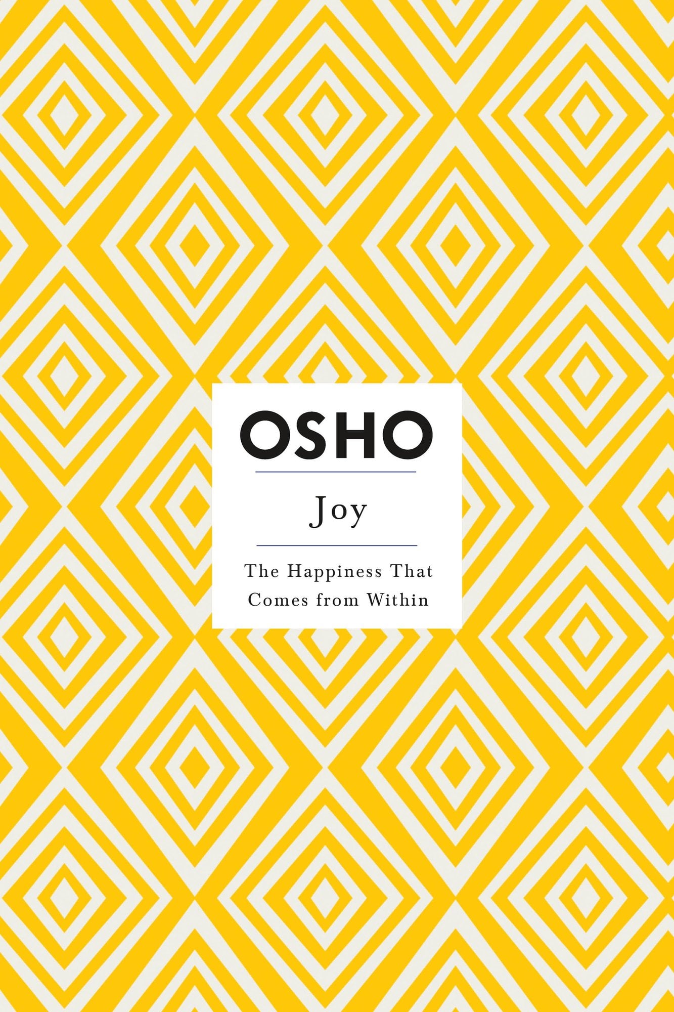 Osho Joy: The Happiness That Comes from Within Osho Joy: The Happiness That Comes from Within