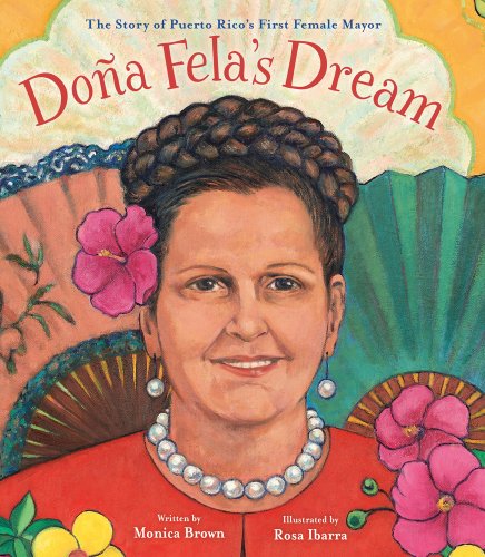 Doña Fela’s Dream: The Story of Puerto Rico's First Female Mayor by Monica Brown, book cover. Illustration of Felisa Rincón adorning a pink hibiscus flower in her hair and a pearl set of earrings and necklace in front of a colorful, floral background.