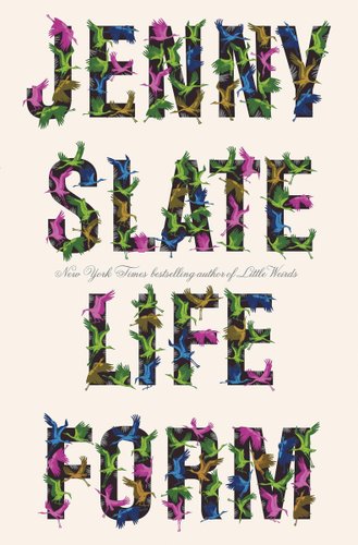 Cover for Lifeform by Jenny Slate. Depicted are the author's name and title with storks colored blue, green, pink, and gold in the shapes of the letters on a beige background.