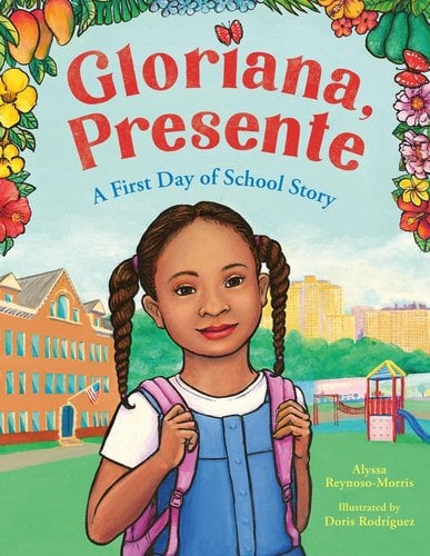 Gloriana, Presente: A First Day of School Story by Alyssa Reynoso-Morris, book cover featuring Gloriana with two braids and a pink backpack on school grounds. Flowers and fruit border the top half of the book cover.